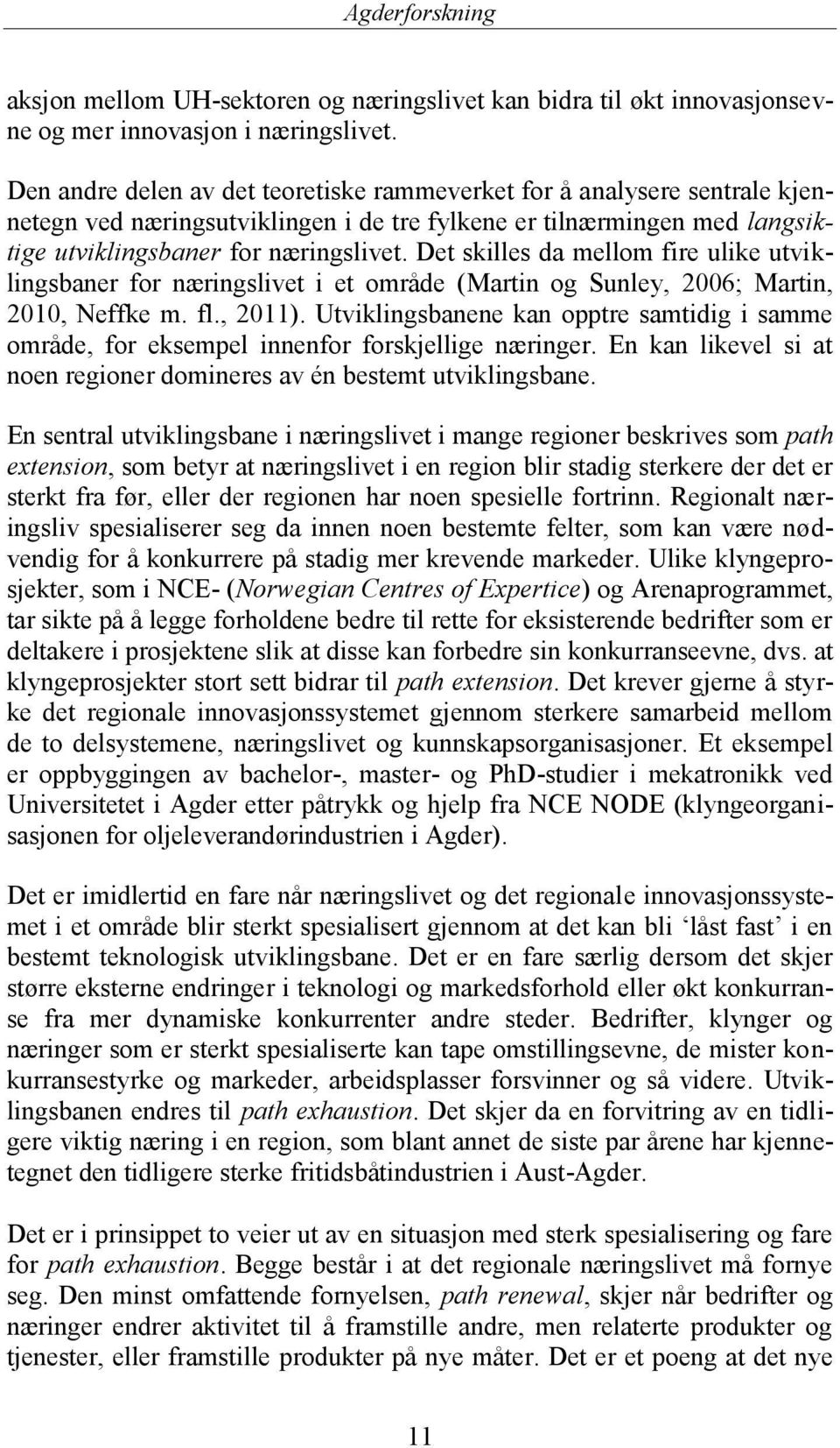 Det skilles da mellom fire ulike utviklingsbaner for næringslivet i et område (Martin og Sunley, 2006; Martin, 2010, Neffke m. fl., 2011).