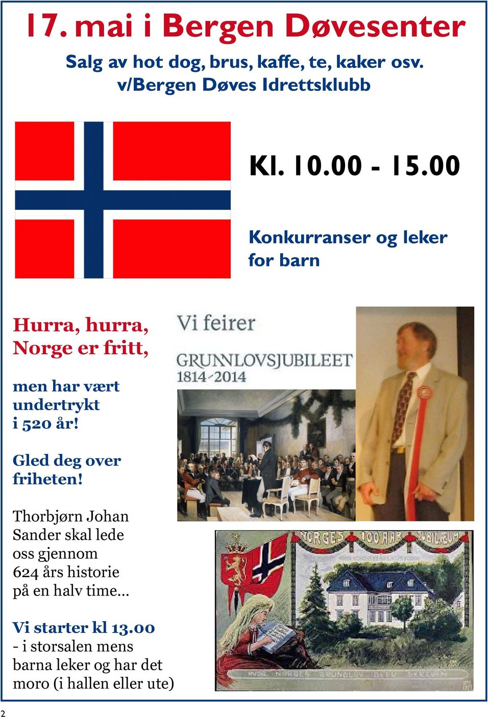 00 Konkurranser og leker for barn Hurra, hurra, Norge er fritt, men har vært undertrykt i 520 år!