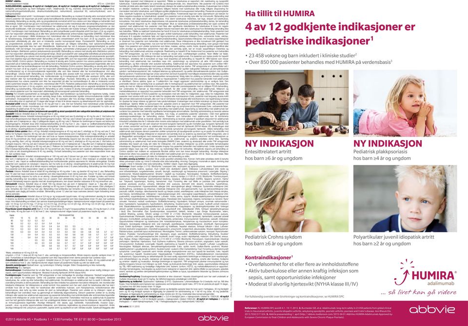 : Adalimumab 40 mg, mannitol, sitronsyremonohydrat, natriumsitrat, natriumdihydrogenfosfatdihydrat, dinatriumfosfatdihydrat, natriumklorid, polysorbat 80, natriumhydroksid, vann til injeksjonsvæsker.