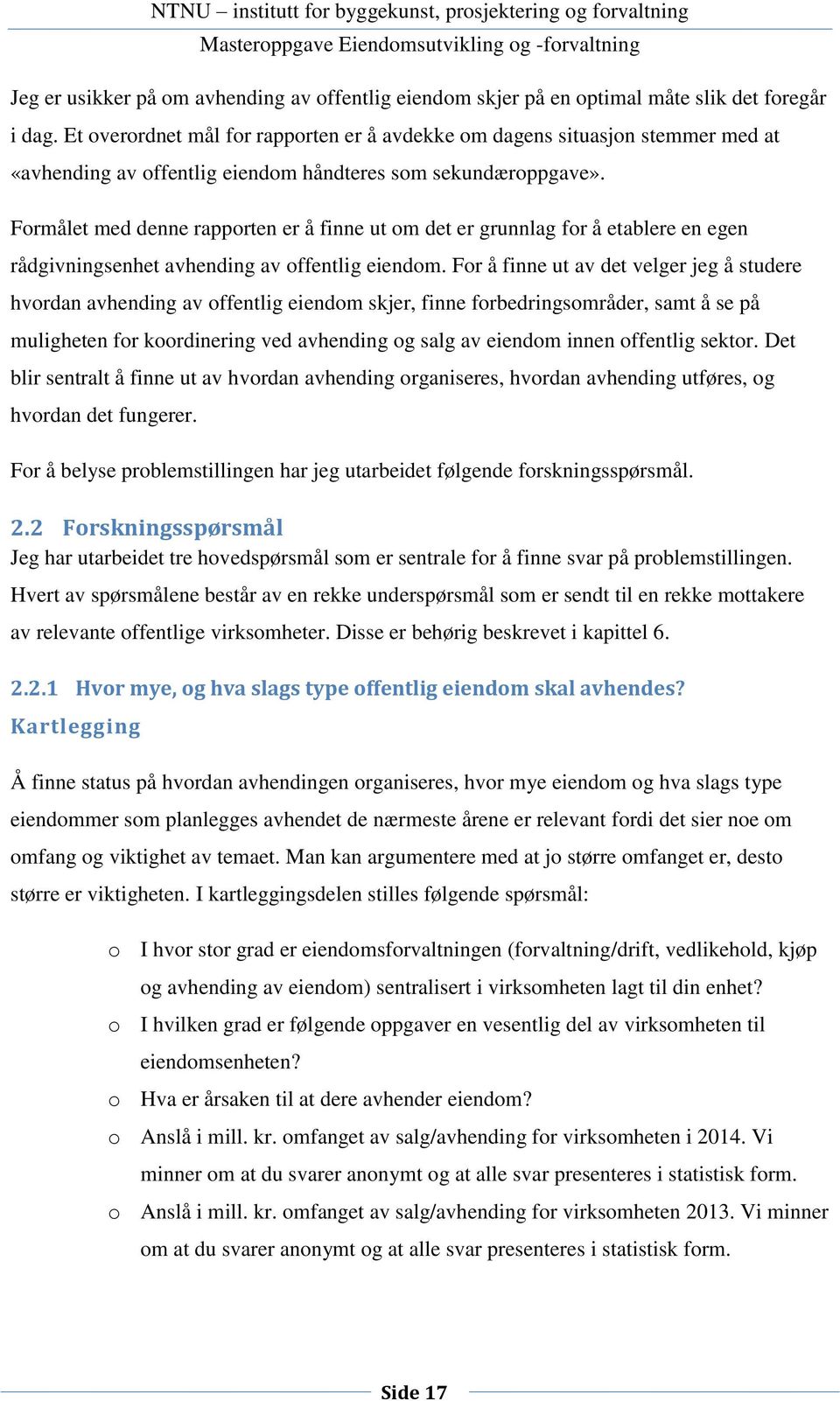 Formålet med denne rapporten er å finne ut om det er grunnlag for å etablere en egen rådgivningsenhet avhending av offentlig eiendom.