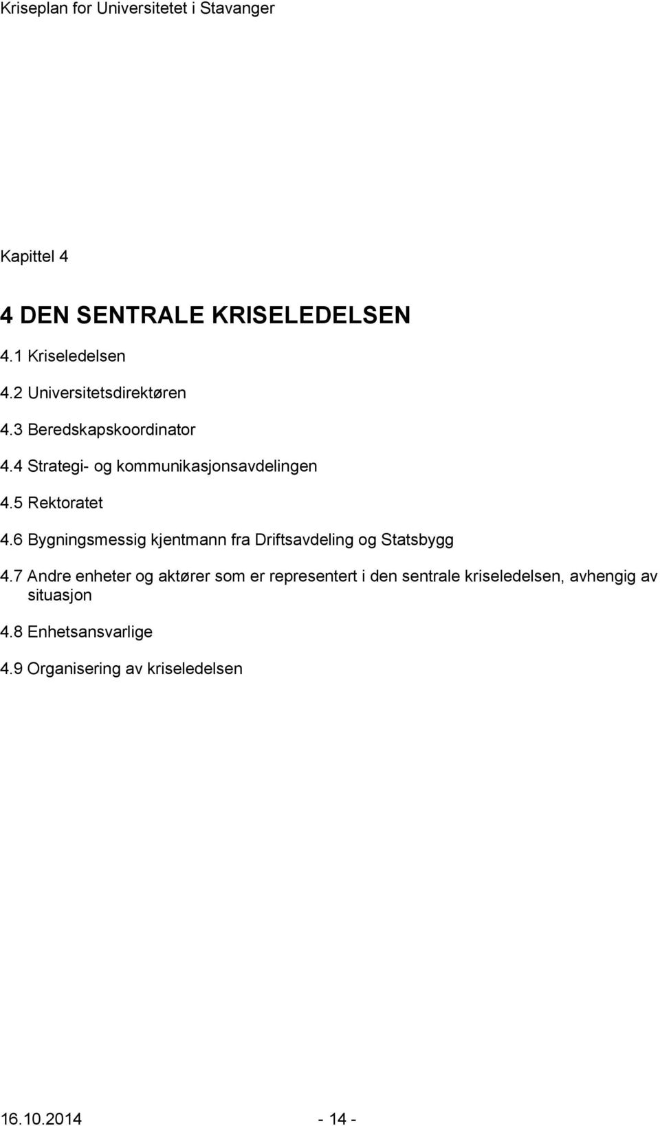 6 Bygningsmessig kjentmann fra Driftsavdeling og Statsbygg 4.