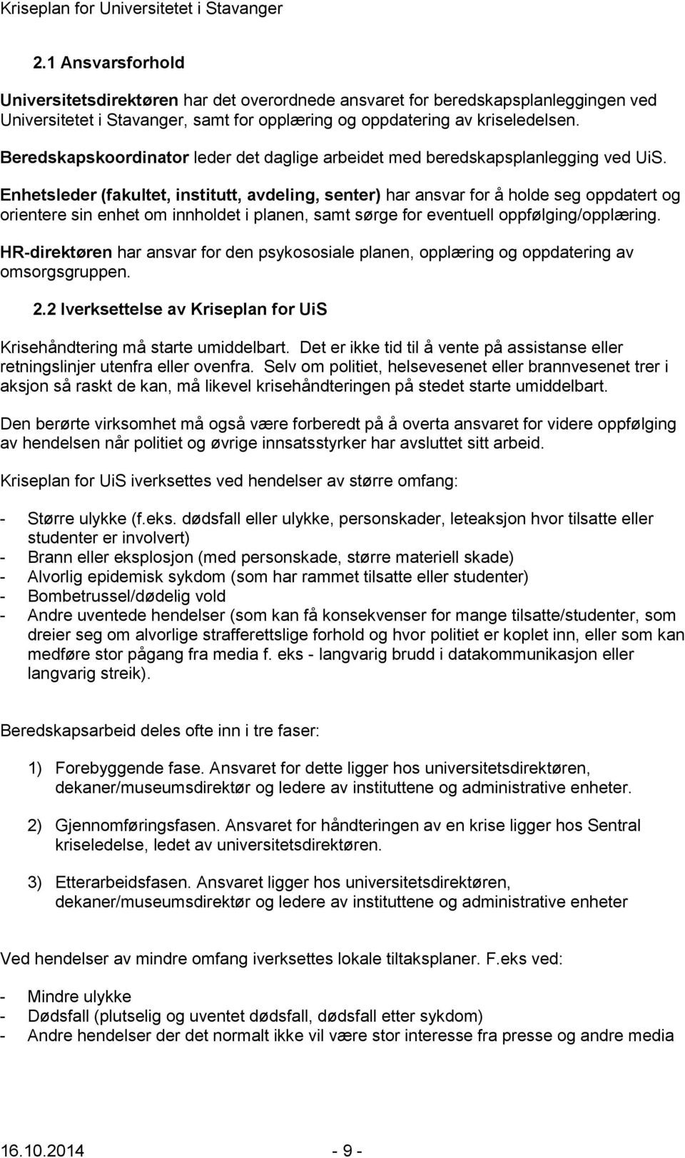 Enhetsleder (fakultet, institutt, avdeling, senter) har ansvar for å holde seg oppdatert og orientere sin enhet om innholdet i planen, samt sørge for eventuell oppfølging/opplæring.