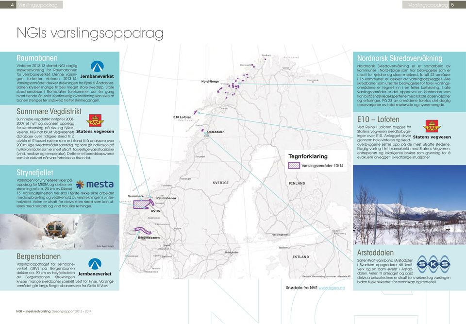 Kontinuerlig overvåkning kan sikre at banen stenges før snøskred treffer skinnegangen.