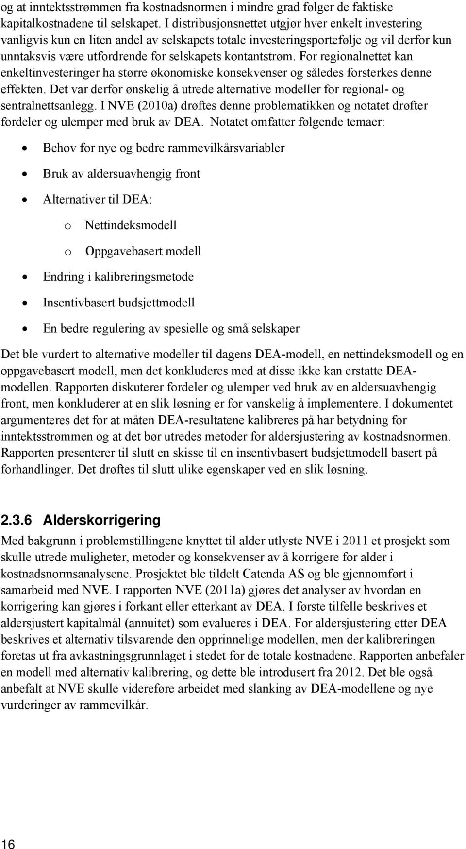 For regionalnettet kan enkeltinvesteringer ha større økonomiske konsekvenser og således forsterkes denne effekten.