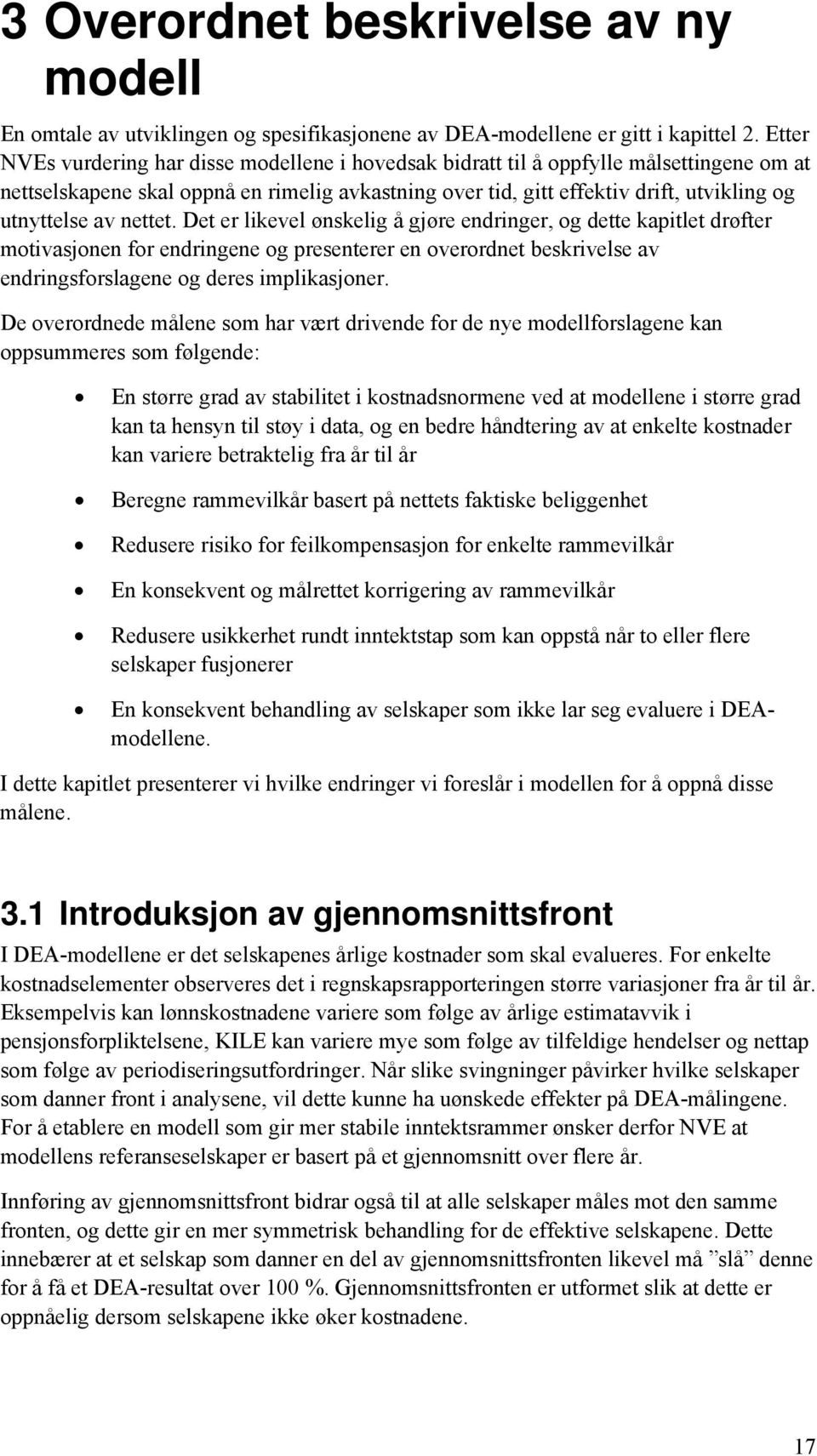 av nettet. Det er likevel ønskelig å gjøre endringer, og dette kapitlet drøfter motivasjonen for endringene og presenterer en overordnet beskrivelse av endringsforslagene og deres implikasjoner.