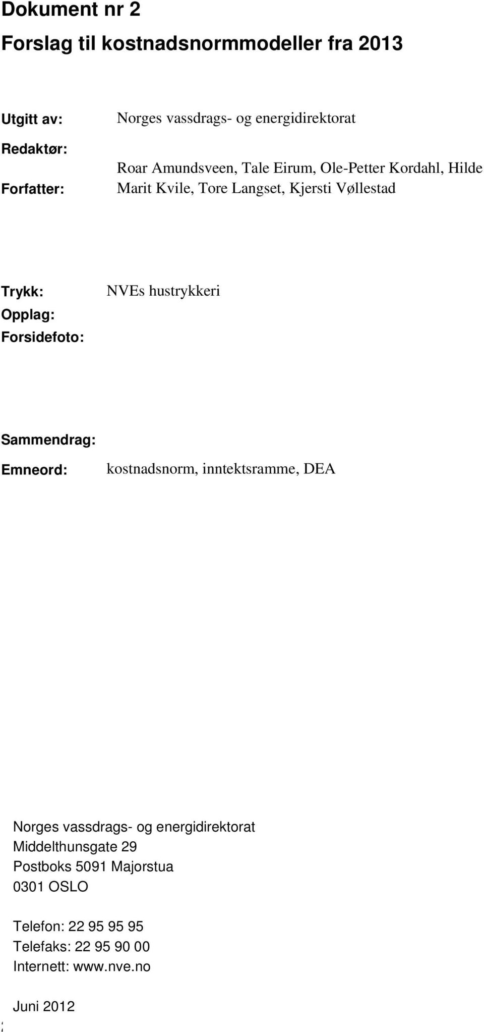 Trykk: Opplag: Forsidefoto: NVEs hustrykkeri Sammendrag: Emneord: kostnadsnorm, inntektsramme, DEA Norges vassdrags- og