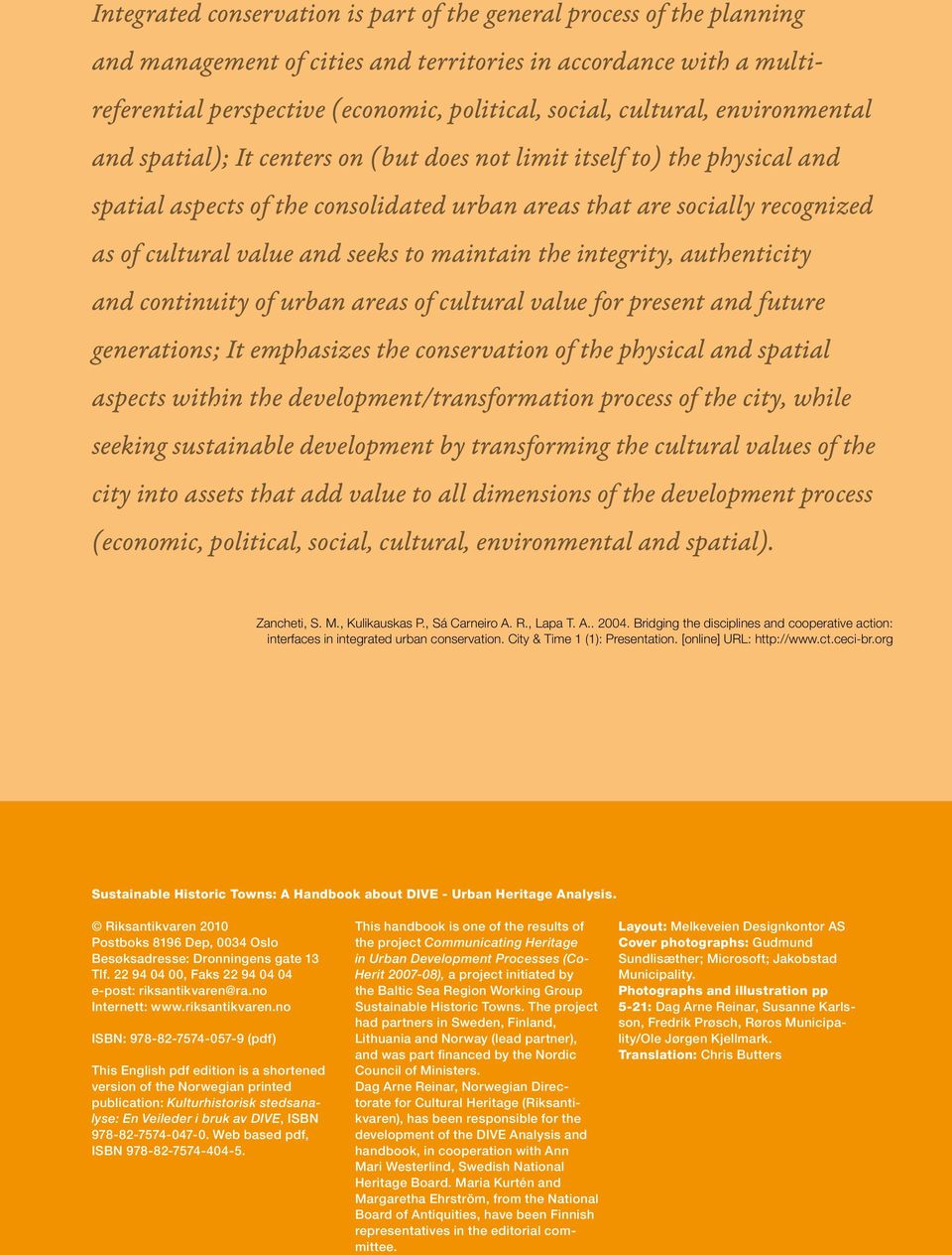 and seeks to maintain the integrity, authenticity and continuity of urban areas of cultural value for present and future generations; It emphasizes the conservation of the physical and spatial