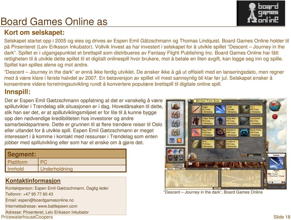 Board Games Online har fått rettigheten til å utvikle dette spillet til et digitalt onlinespill hvor brukere, mot å betale en liten avgift, kan logge seg inn og spille.