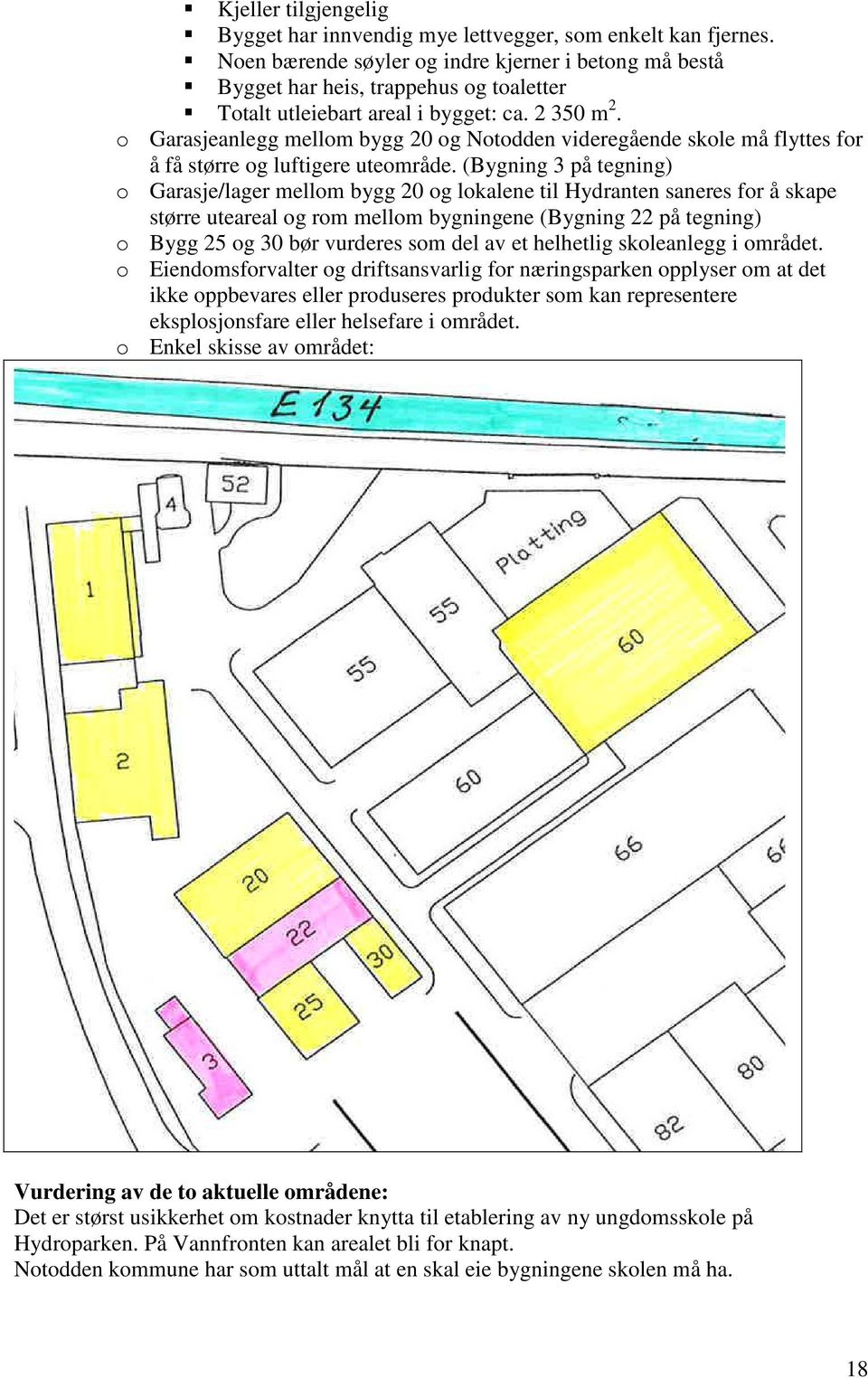 o Garasjeanlegg mellom bygg 20 og Notodden videregående skole må flyttes for å få større og luftigere uteområde.