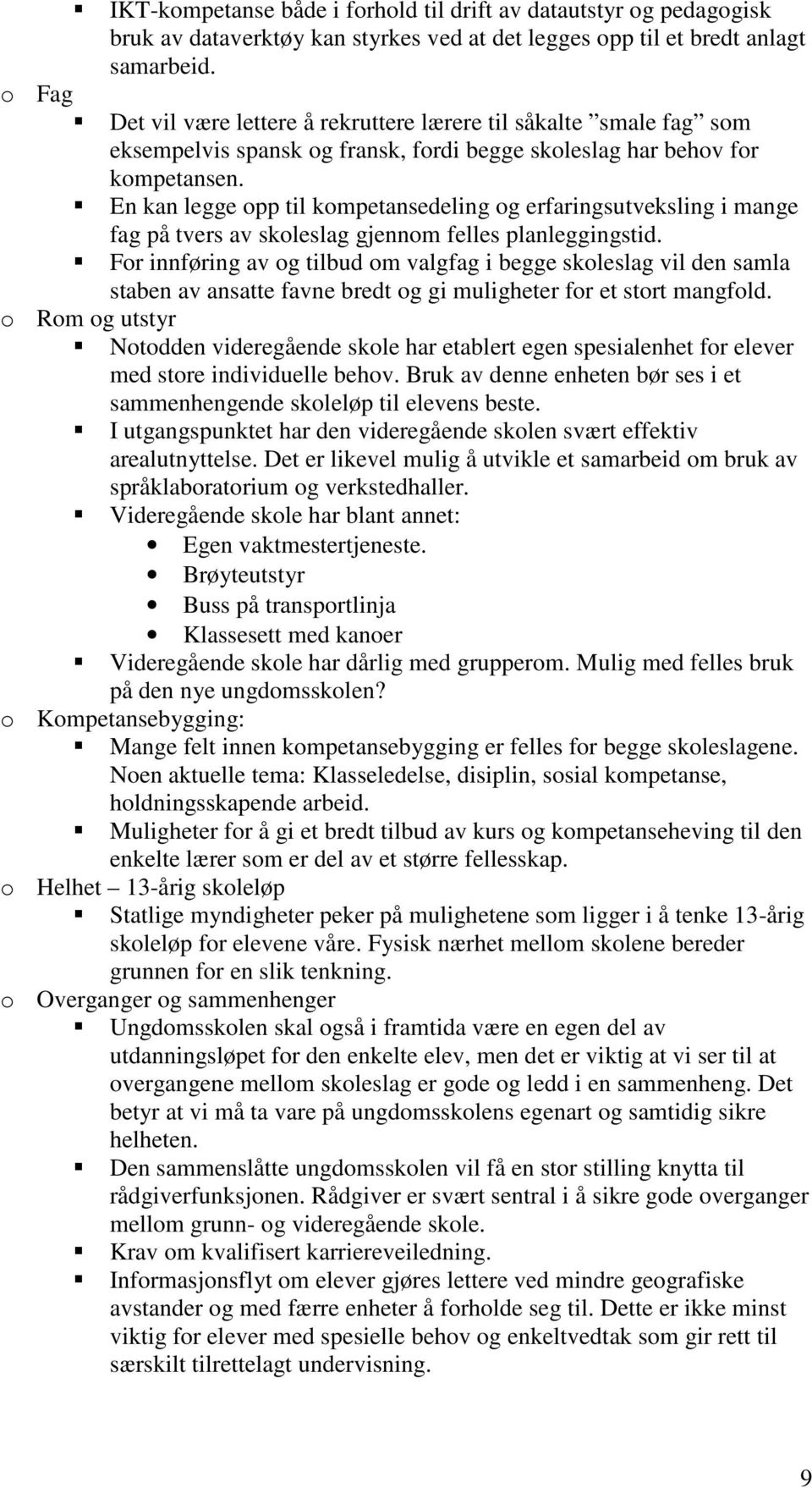 En kan legge opp til kompetansedeling og erfaringsutveksling i mange fag på tvers av skoleslag gjennom felles planleggingstid.