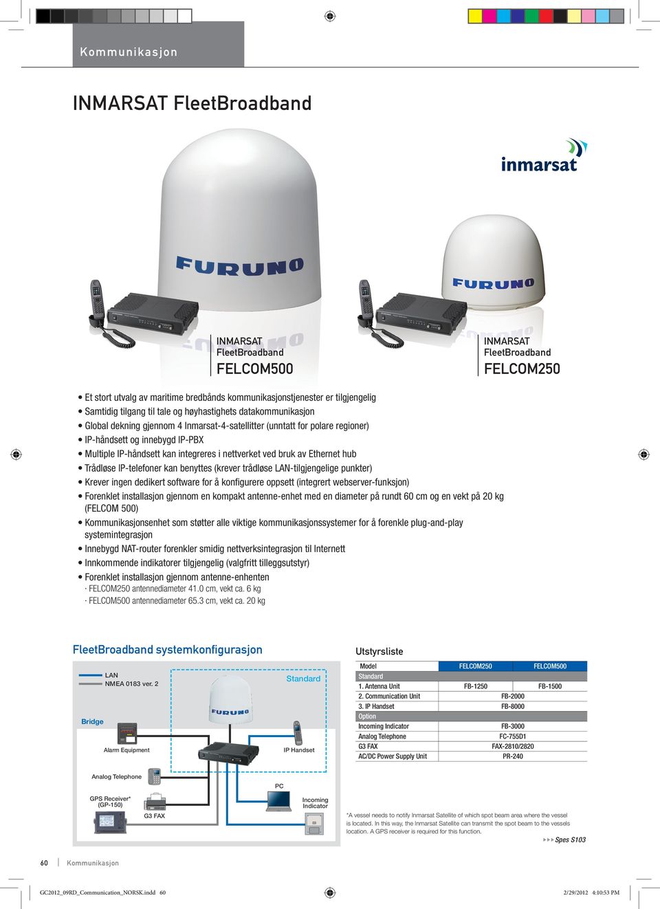 av Ethernet hub Trådløse IP-telefoner kan benyttes (krever trådløse LAN-tilgjengelige punkter) Krever ingen dedikert software for å konfigurere oppsett (integrert webserver-funksjon) Forenklet