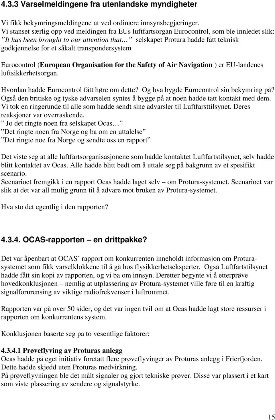 såkalt transpondersystem Eurocontrol (European Organisation for the Safety of Air Navigation ) er EU-landenes luftsikkerhetsorgan. Hvordan hadde Eurocontrol fått høre om dette?