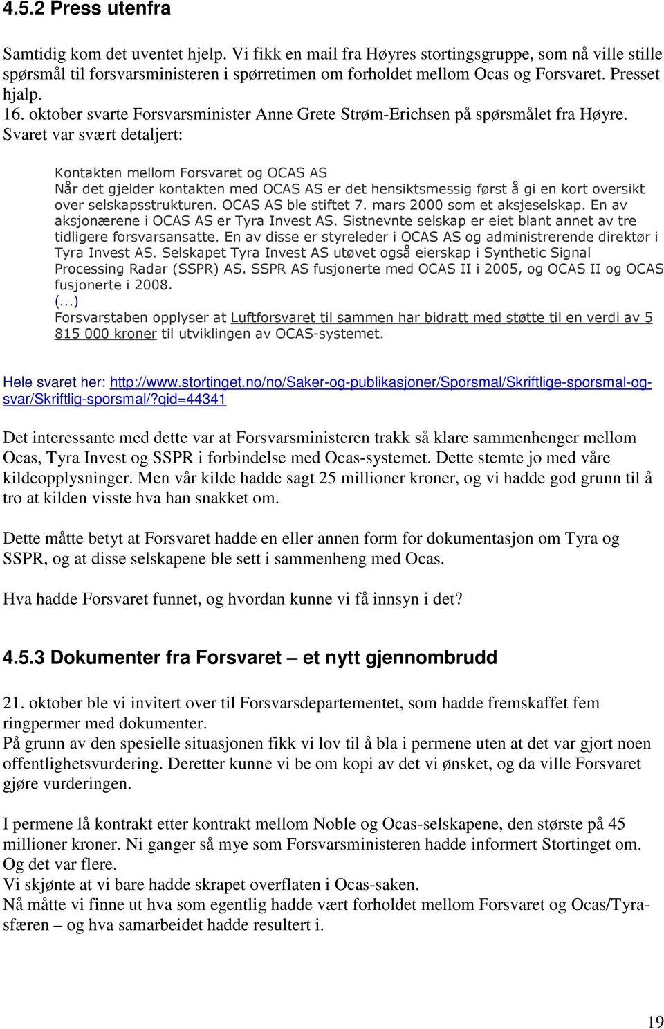 Svaret var svært detaljert: Kontakten mellom Forsvaret og OCAS AS Når det gjelder kontakten med OCAS AS er det hensiktsmessig først å gi en kort oversikt over selskapsstrukturen.
