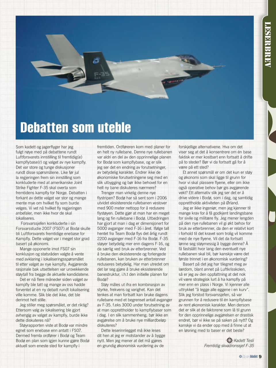 Like før jul la regjeringen frem sin innstilling som konkluderte med at amerikanske Joint Strike Fighter F-35 skal overta som fremtidens kampfly for Norge.