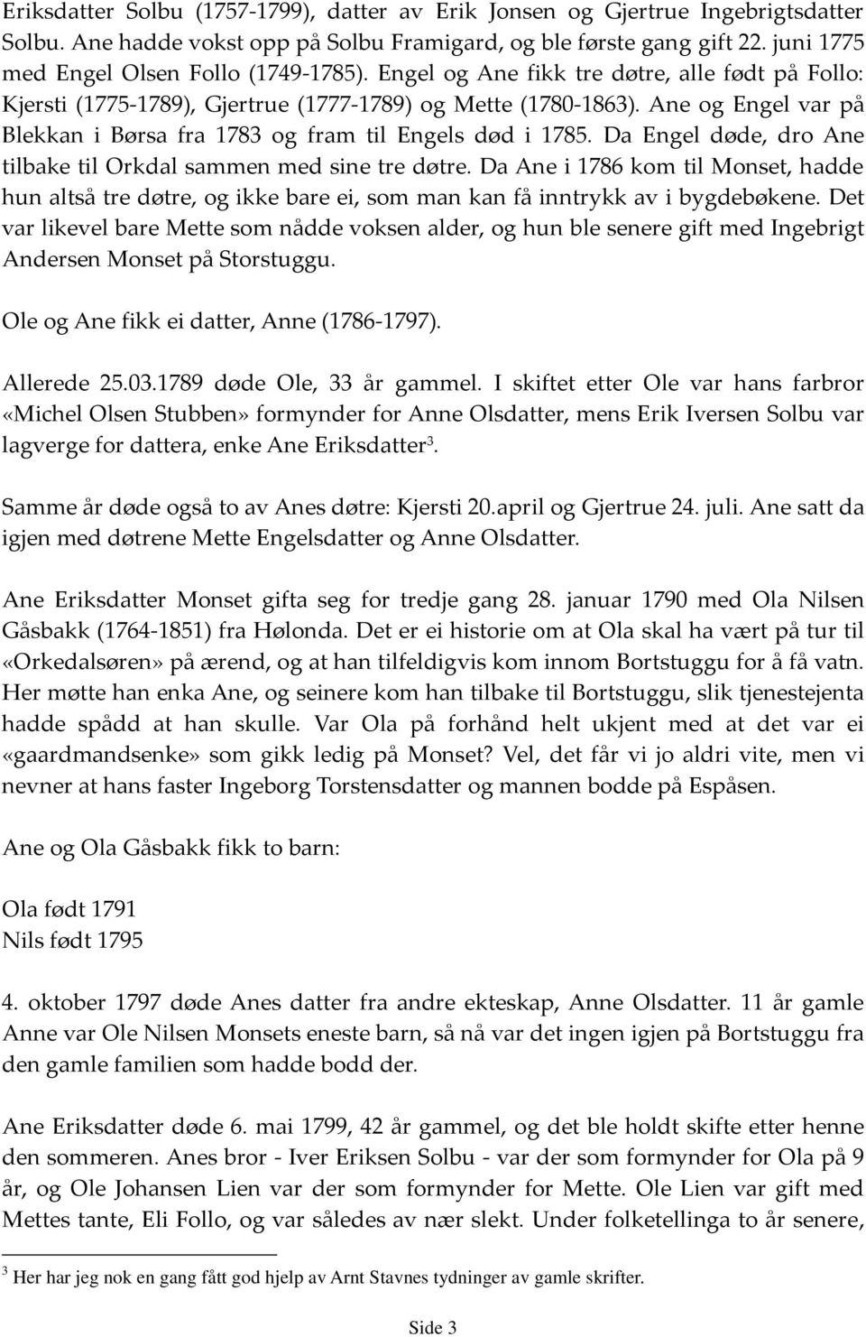 Ane og Engel var på Blekkan i Børsa fra 1783 og fram til Engels død i 1785. Da Engel døde, dro Ane tilbake til Orkdal sammen med sine tre døtre.