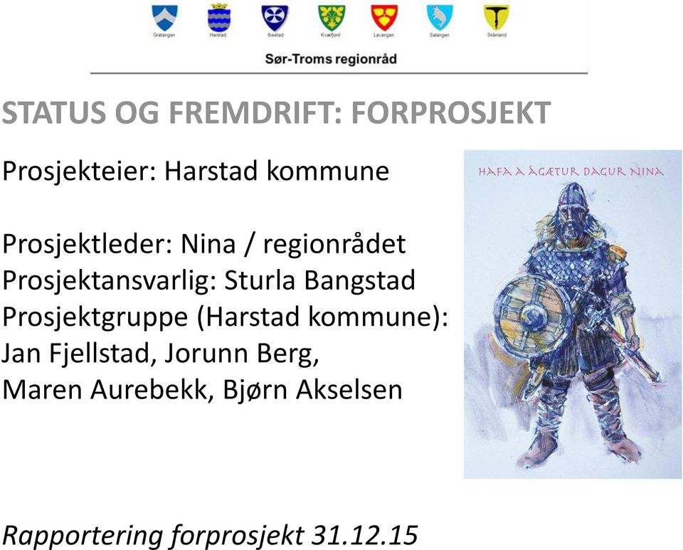 Bangstad Prosjektgruppe (Harstad kommune): Jan Fjellstad, Jorunn