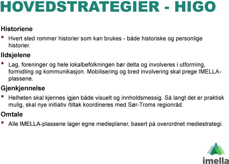 Mobilisering og bred involvering skal prege IMELLAplassene. Gjenkjennelse Helheten skal kjennes igjen både visuelt og innholdsmessig.