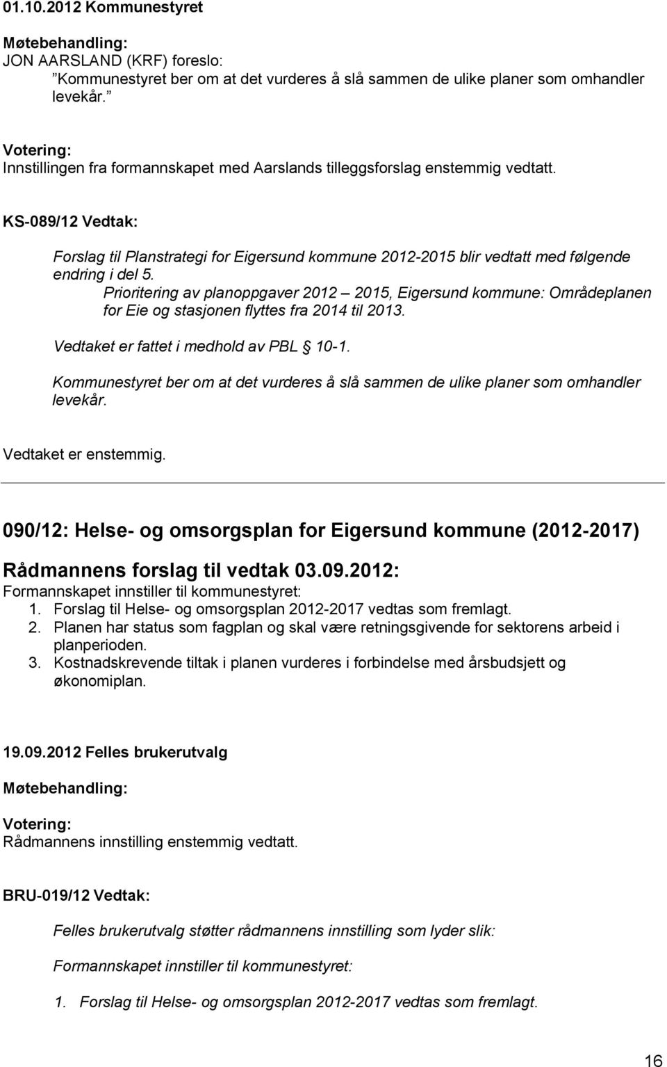 KS-089/12 Vedtak: Forslag til Planstrategi for Eigersund kommune 2012-2015 blir vedtatt med følgende endring i del 5.