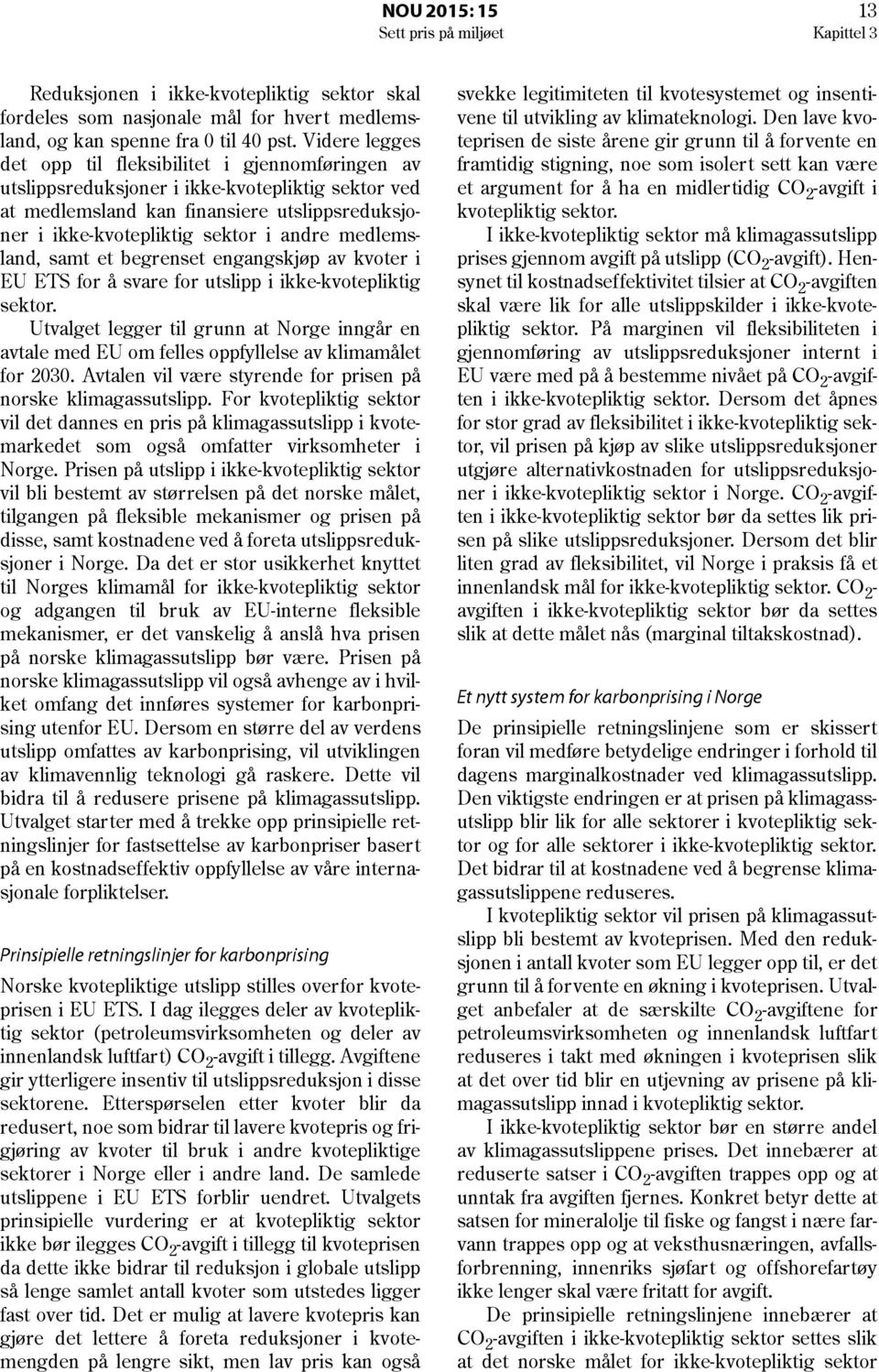 medlemsland, samt et begrenset engangskjøp av kvoter i EU ETS for å svare for utslipp i ikke-kvotepliktig sektor.