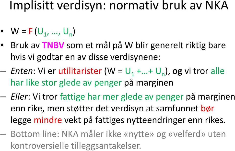 marginen Eller: Vi tror fattige har mer glede av penger på marginen enn rike, men støtter det verdisyn at samfunnet bør legge