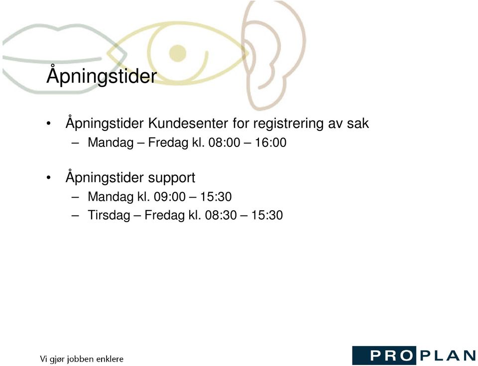 08:00 16:00 Åpningstider support Mandag