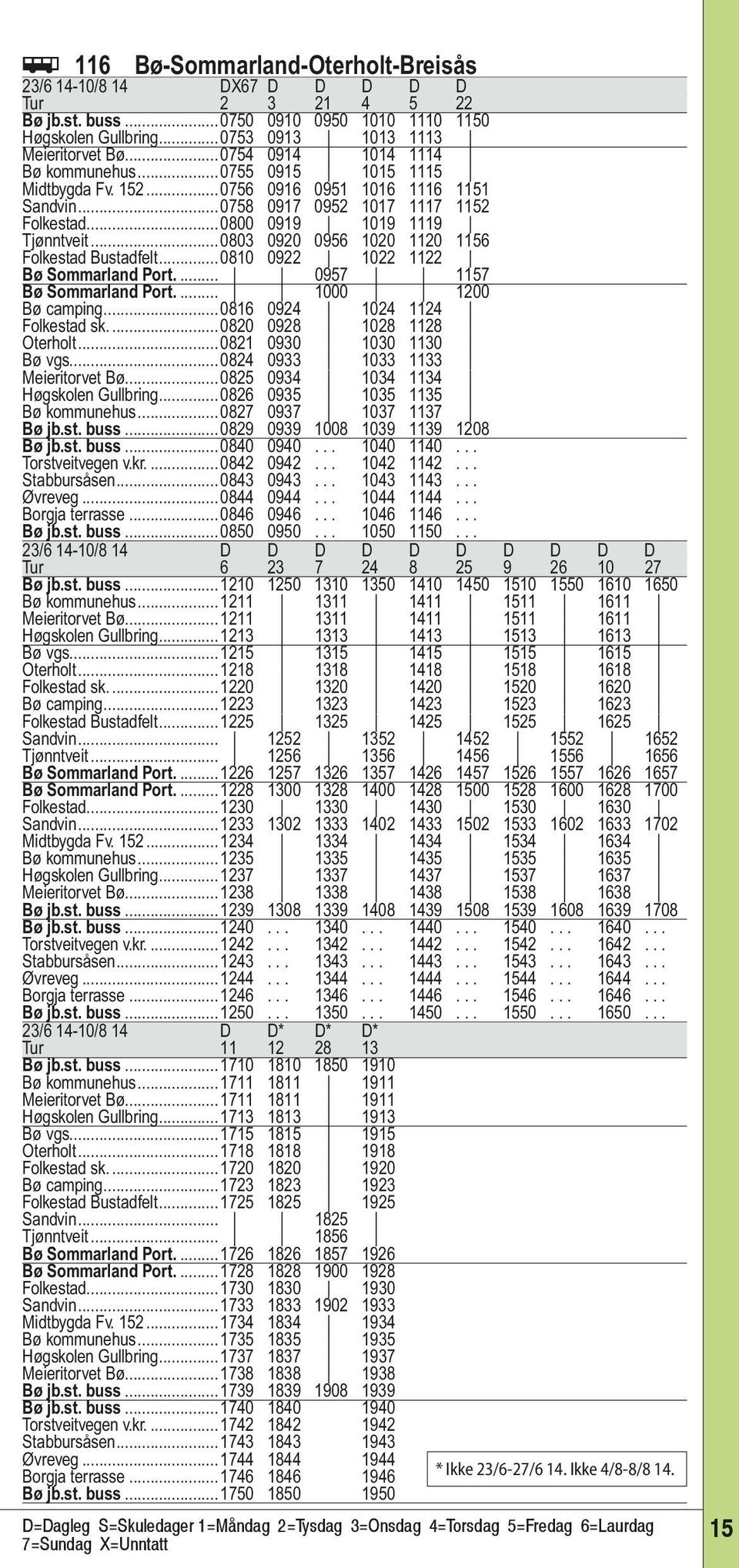 ..0803 0920 0956 1020 1120 1156 Folkestad Bustadfelt...0810 0922 1022 1122 Bø Sommarland Port... 0957 1157 Bø Sommarland Port... 1000 1200 Bø camping...0816 0924 1024 1124 Folkestad sk.