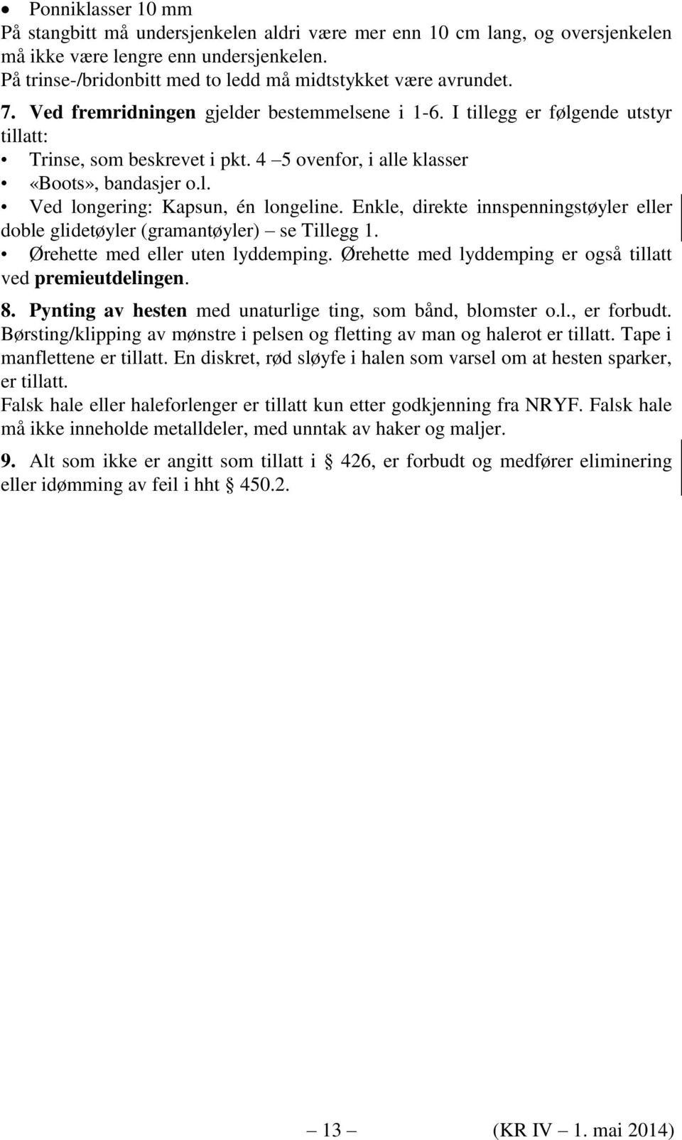 4 5 ovenfor, i alle klasser «Boots», bandasjer o.l. Ved longering: Kapsun, én longeline. Enkle, direkte innspenningstøyler eller doble glidetøyler (gramantøyler) se Tillegg 1.