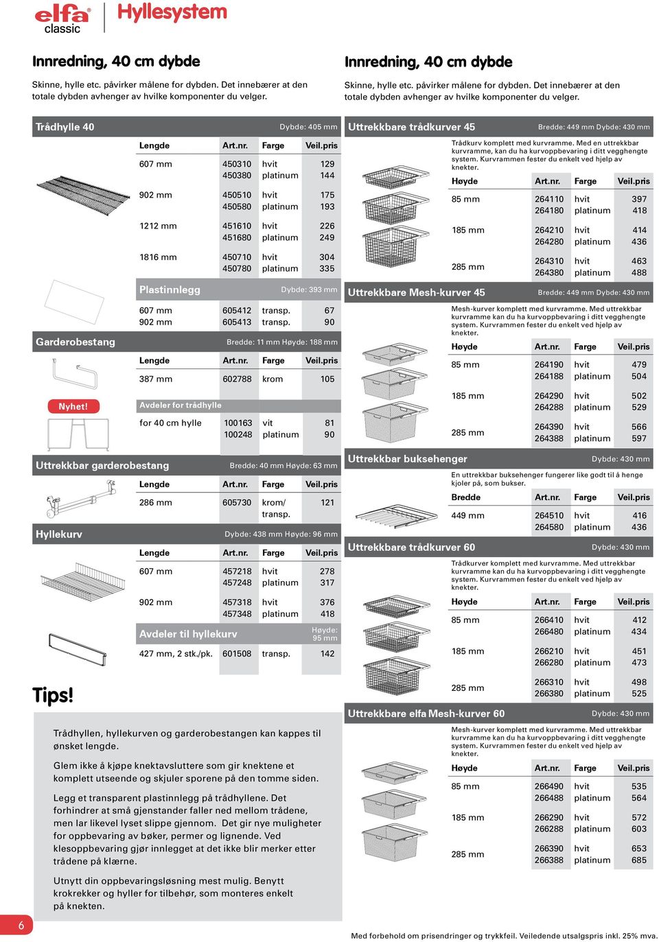 Dybde: 405 mm 607 mm 45030 450380 902 mm 45050 450580 22 mm 4560 45680 86 mm 45070 450780 Plastinnlegg 607 mm 902 mm 60542 60543 transp.