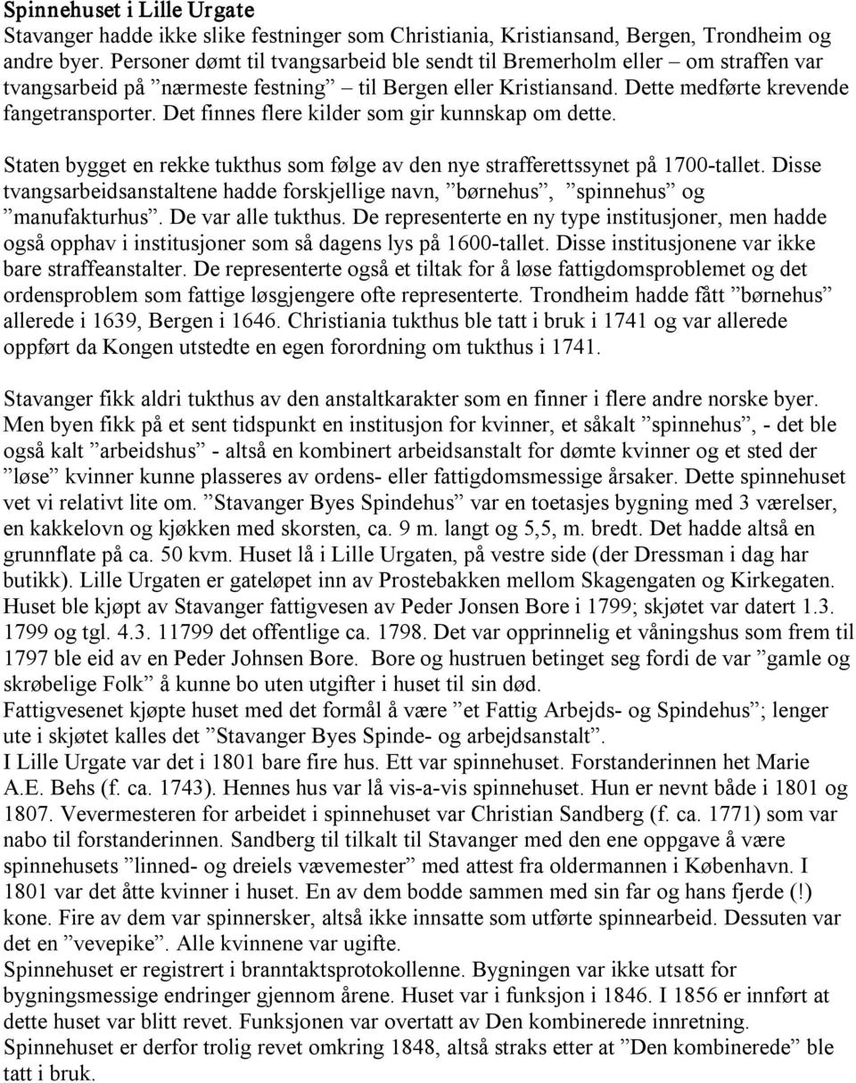 Det finnes flere kilder som gir kunnskap om dette. Staten bygget en rekke tukthus som følge av den nye strafferettssynet på 1700 tallet.