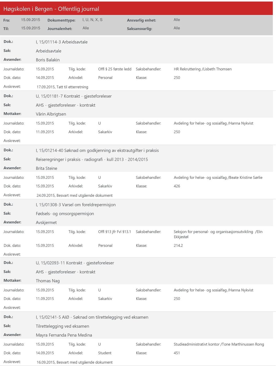 dato: Arkivdel: Sakarkiv I, 15/01308-3 Varsel om foreldrepermisjon Fødsels- og omsorgspermisjon Seksjon for personal- og organisasjonsutvikling /Elin Ekkjestøl Dok. dato: Arkivdel: Personal 214.