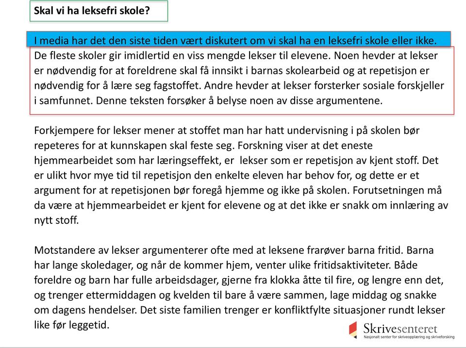 Andre hevder at lekser forsterker sosiale forskjeller i samfunnet. Denne teksten forsøker å belyse noen av disse argumentene.