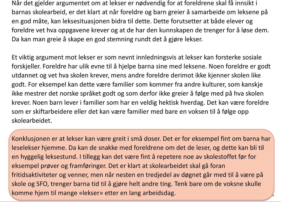 Da kan man greie å skape en god stemning rundt det å gjøre lekser. Et viktig argument mot lekser er som nevnt innledningsvis at lekser kan forsterke sosiale forskjeller.