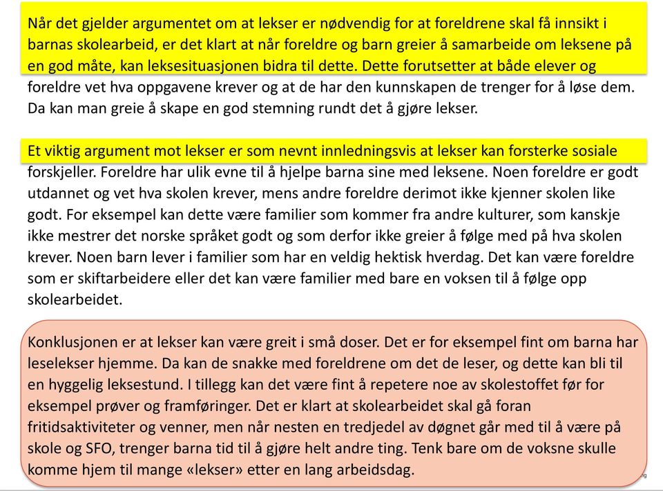 Da kan man greie å skape en god stemning rundt det å gjøre lekser. Et viktig argument mot lekser er som nevnt innledningsvis at lekser kan forsterke sosiale forskjeller.