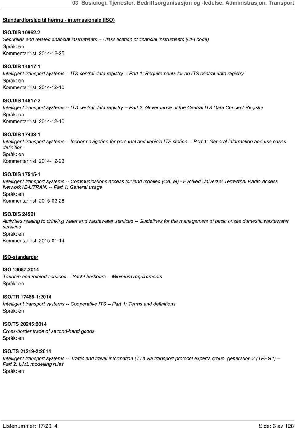 registry -- Part 1: Requirements for an ITS central data registry Kommentarfrist: 2014-12-10 ISO/DIS 14817-2 Intelligent transport systems -- ITS central data registry -- Part 2: Governance of the