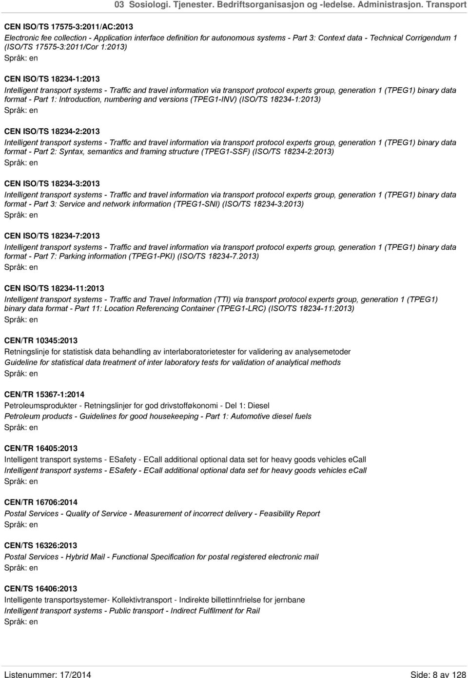 1:2013) CEN ISO/TS 18234-1:2013 Intelligent transport systems - Traffic and travel information via transport protocol experts group, generation 1 (TPEG1) binary data format - Part 1: Introduction,