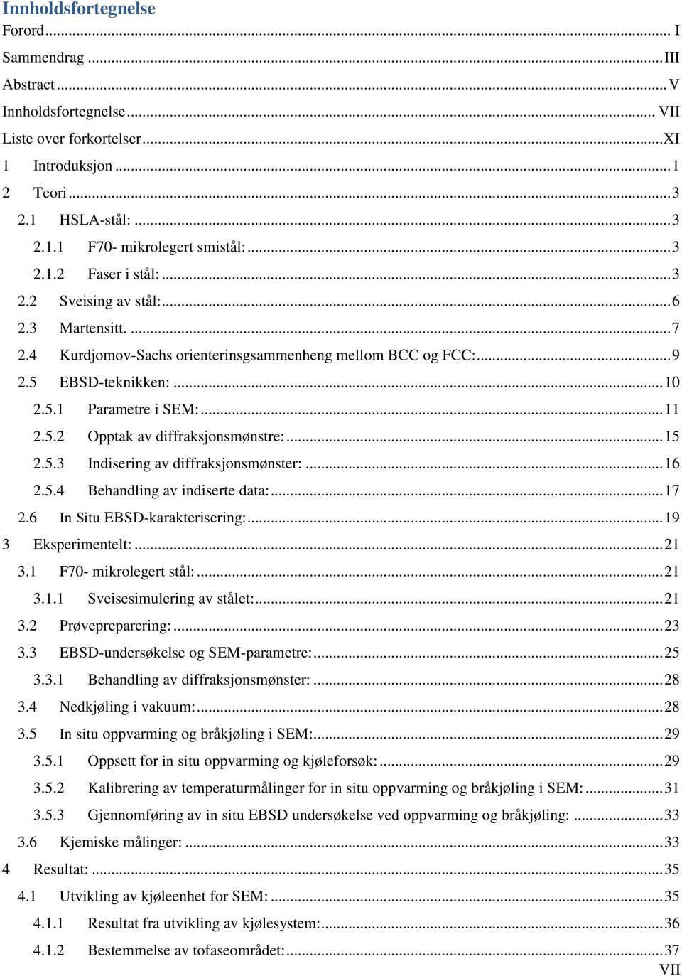 5.2 Opptak av diffraksjonsmønstre:... 15 2.5.3 Indisering av diffraksjonsmønster:... 16 2.5.4 Behandling av indiserte data:... 17 2.6 In Situ EBSD-karakterisering:... 19 3 Eksperimentelt:... 21 3.