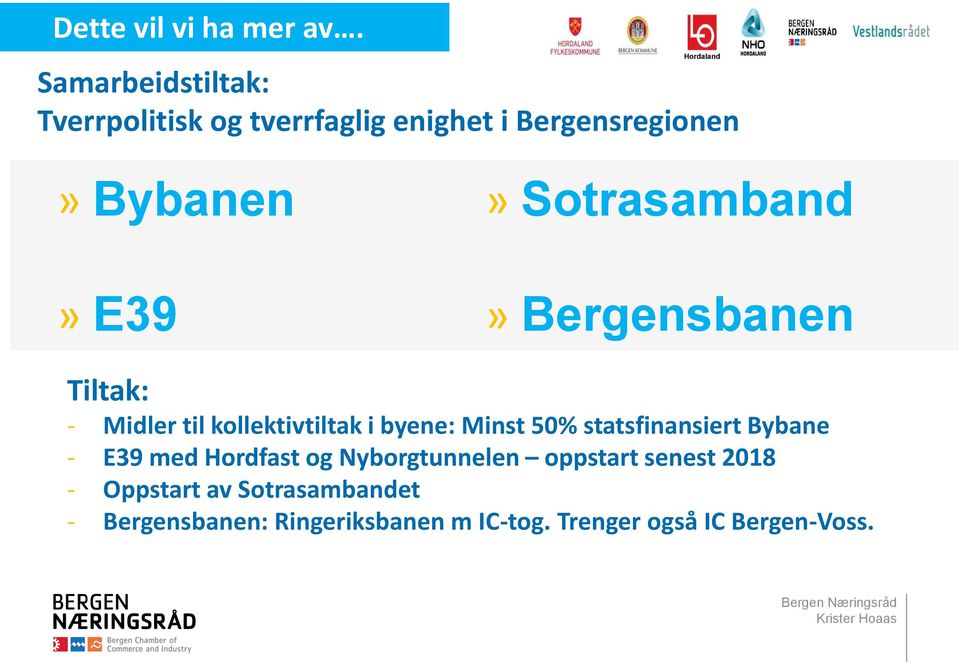 E39» Sotrasamband» Bergensbanen Tiltak: - Midler til kollektivtiltak i byene: Minst 50%