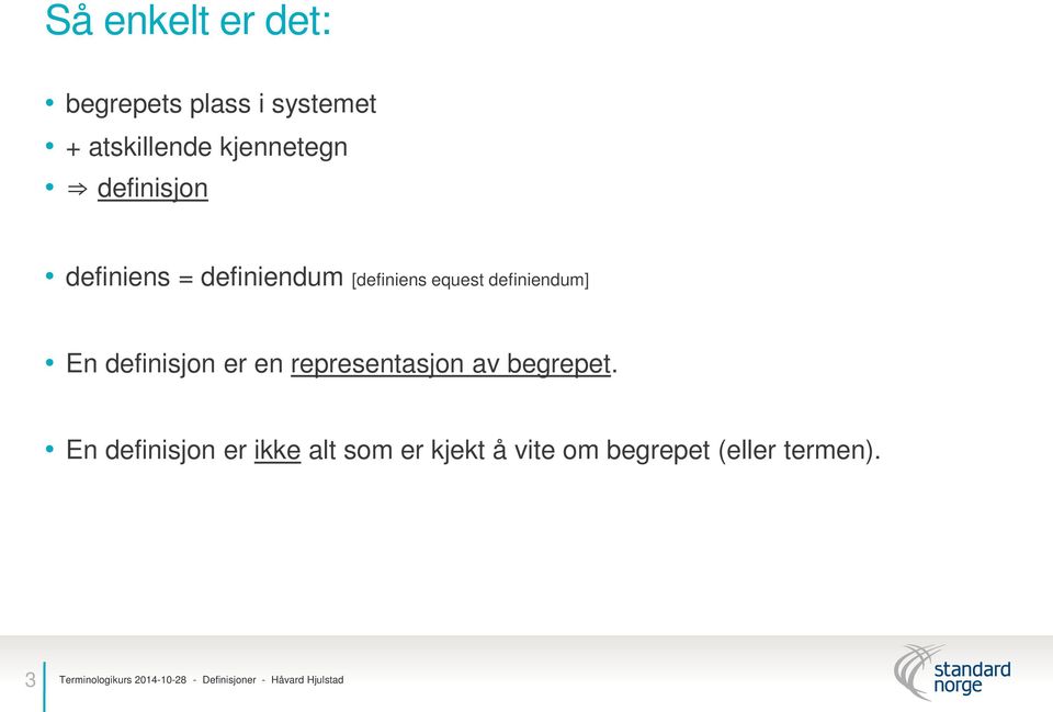 definiendum] En definisjon er en representasjon av begrepet.