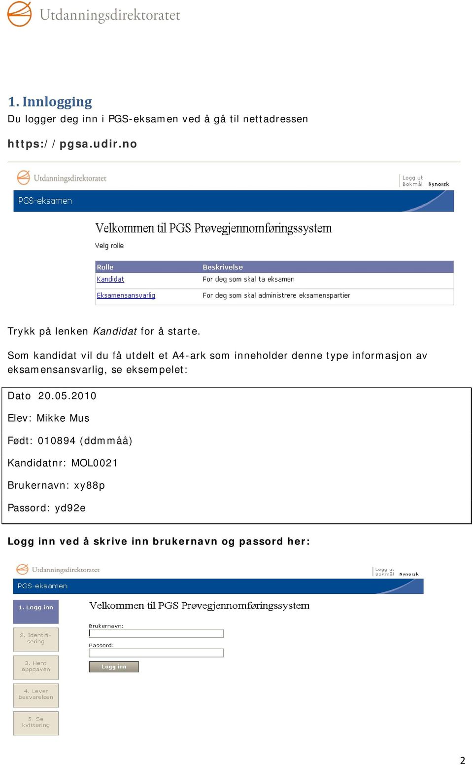 Som kandidat vil du få utdelt et A4-ark som inneholder denne type informasjon av eksamensansvarlig,