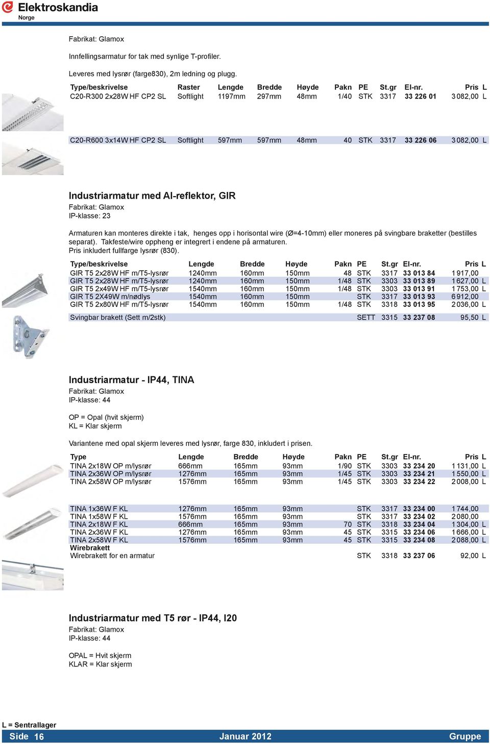 monteres direkte i tak, henges opp i horisontal wire (Ø=4-mm) eller moneres på svingbare braketter (bestilles separat). Takfeste/wire oppheng er integrert i endene på armaturen.