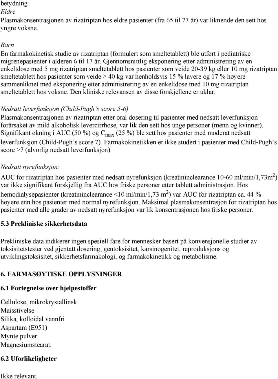 Gjennomsnittlig eksponering etter administrering av en enkeltdose med 5 mg rizatriptan smeltetablett hos pasienter som veide 20-39 kg eller 10 mg rizatriptan smeltetablett hos pasienter som veide 40