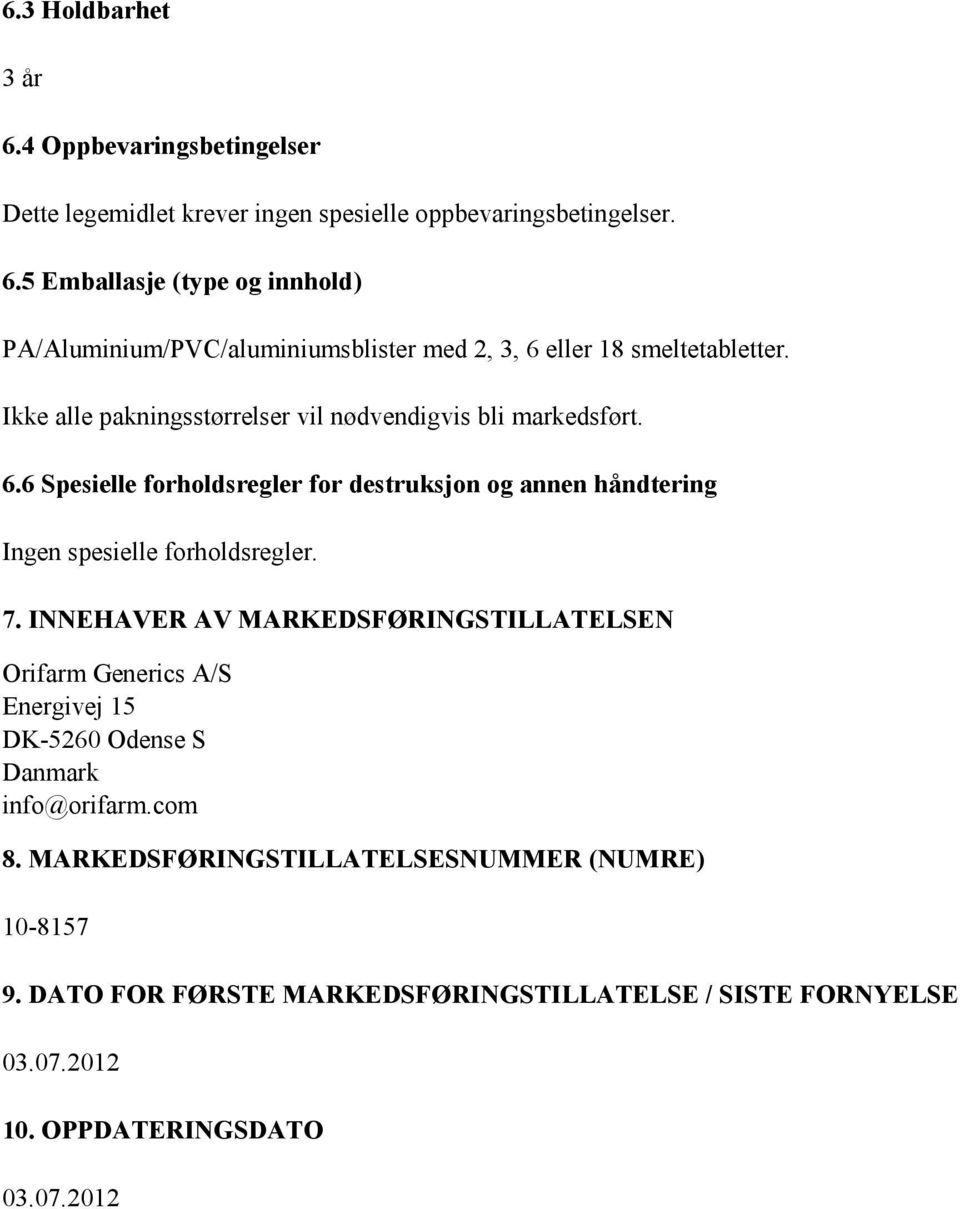 INNEHAVER AV MARKEDSFØRINGSTILLATELSEN Orifarm Generics A/S Energivej 15 DK-5260 Odense S Danmark info@orifarm.com 8.