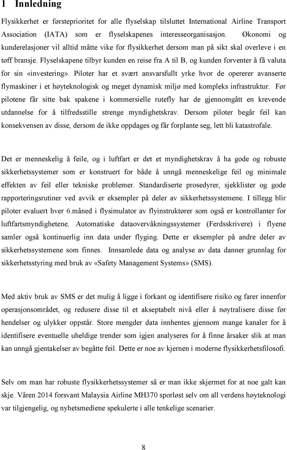 Flyselskapene tilbyr kunden en reise fra A til B, og kunden forventer å få valuta for sin «investering».