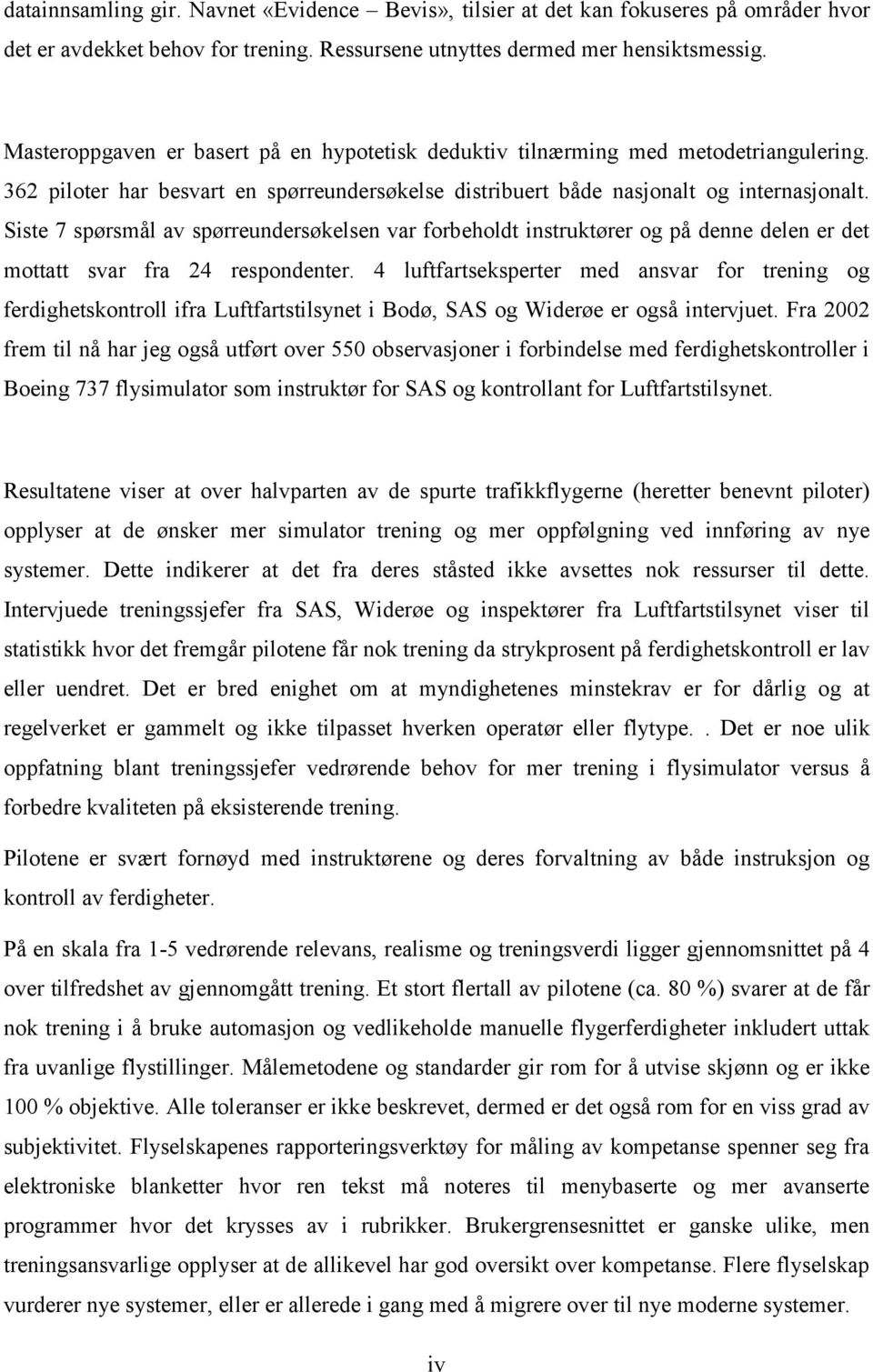 Siste 7 spørsmål av spørreundersøkelsen var forbeholdt instruktører og på denne delen er det mottatt svar fra 24 respondenter.