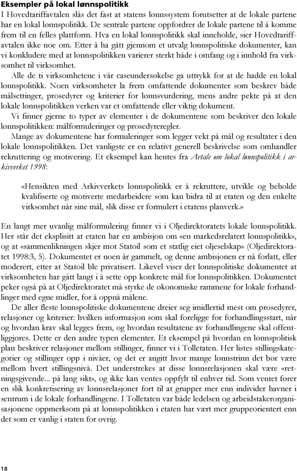 Etter å ha gått gjennom et utvalg lønnspolitiske dokumenter, kan vi konkludere med at lønnspolitikken varierer sterkt både i omfang og i innhold fra virksomhet til virksomhet.