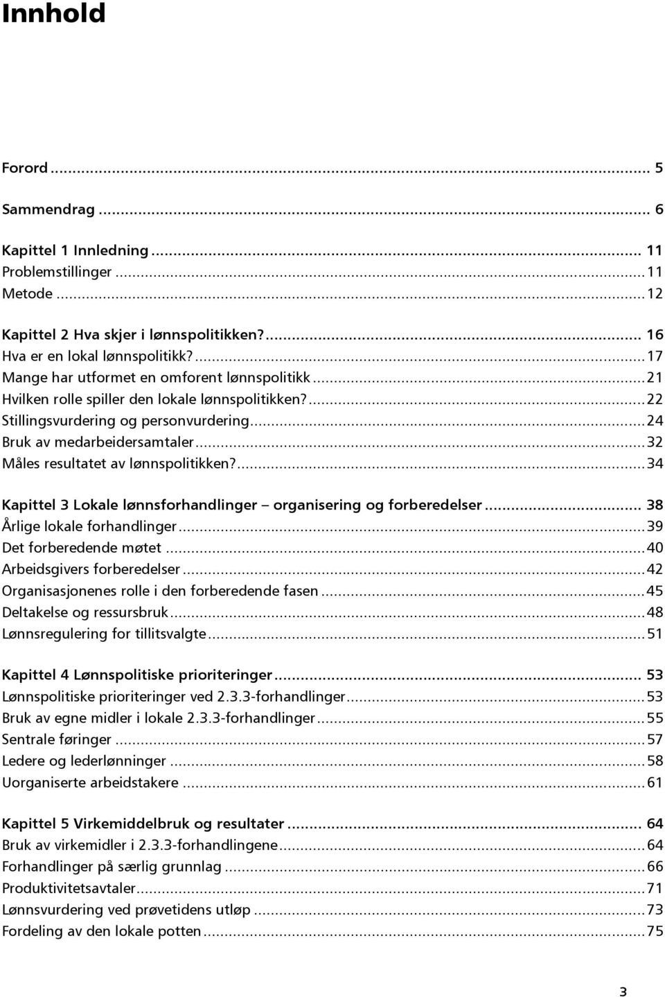 ..32 Måles resultatet av lønnspolitikken?...34 Kapittel 3 Lokale lønnsforhandlinger organisering og forberedelser... 38 Årlige lokale forhandlinger...39 Det forberedende møtet.