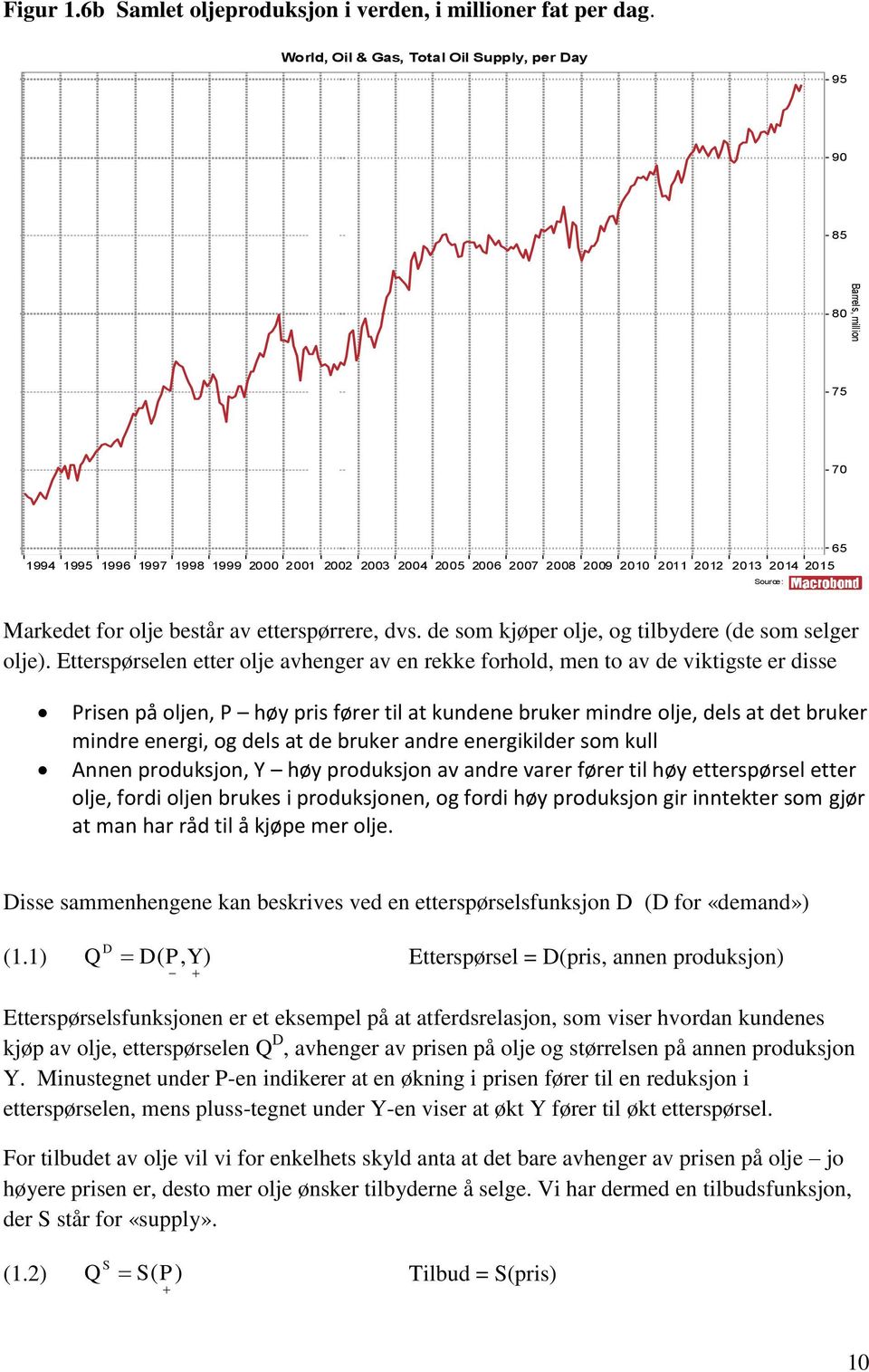 olje består av etterspørrere, dvs. de som kjøper olje, og tilbydere (de som selger olje).