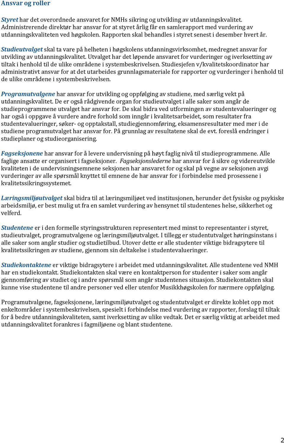 skal ta vare på helheten i høgskolens utdanningsvirksomhet, medregnet ansvar for utvikling av utdanningskvalitet.