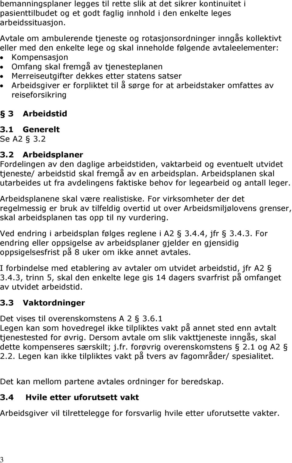 Merreiseutgifter dekkes etter statens satser Arbeidsgiver er forpliktet til å sørge for at arbeidstaker omfattes av reiseforsikring 3 Arbeidstid 3.1 Generelt Se A2 3.