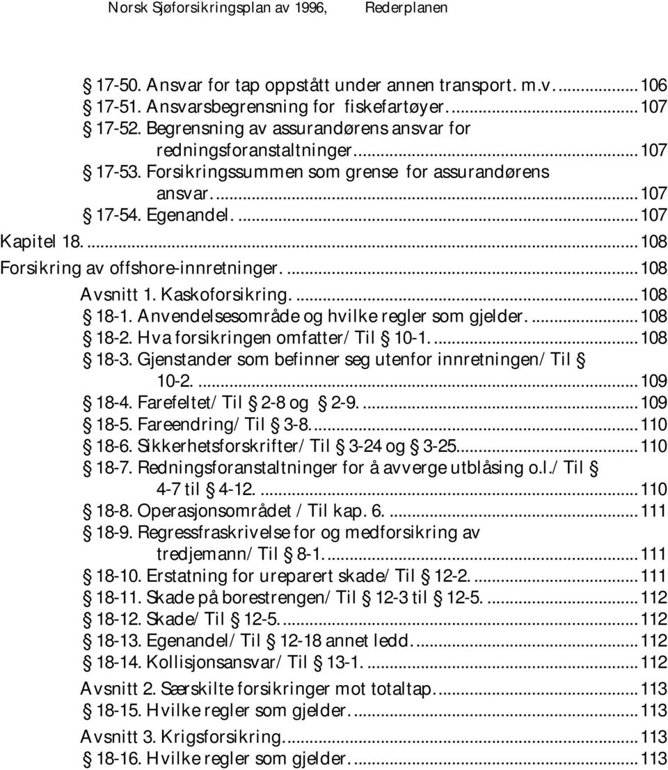 ... 108 Forsikring av offshore-innretninger.... 108 A vsnitt 1. Kaskoforsikring.... 108 18-1. A nvendelsesområde og hvilke regler som gjelder.... 108 18-2. H va forsikringen omfatter/ Til 10-1.